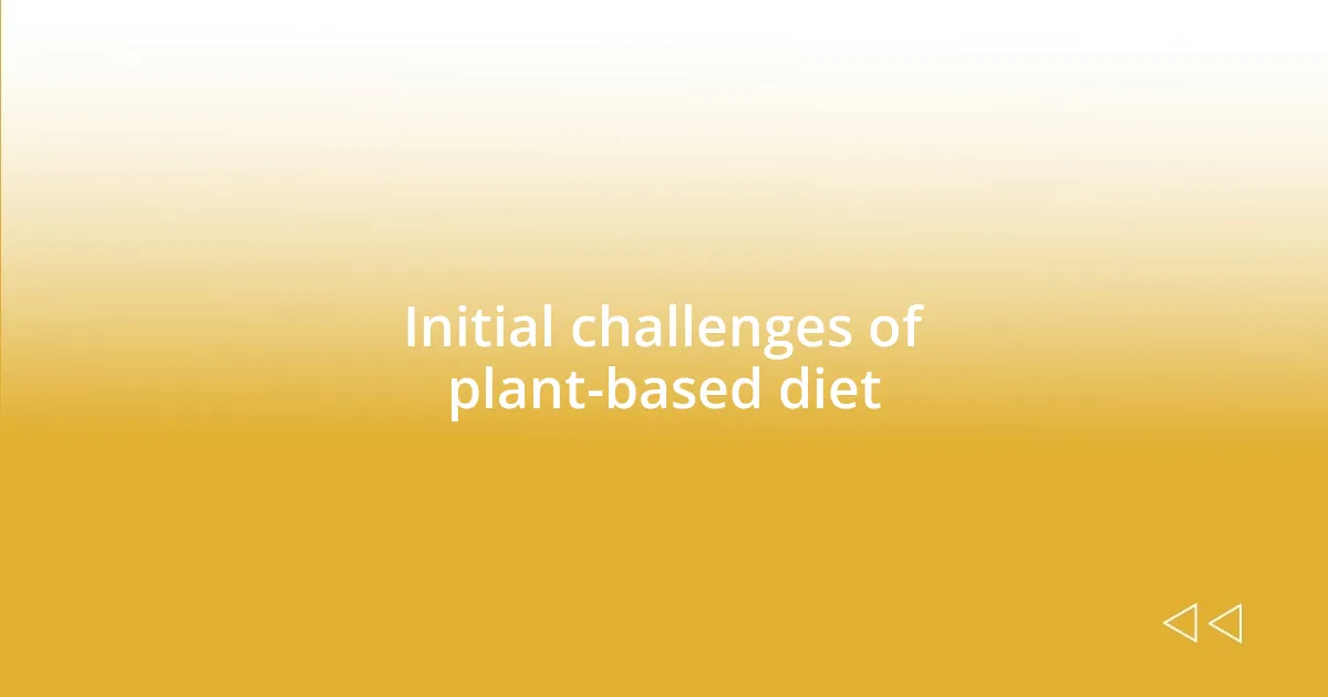 Initial challenges of plant-based diet