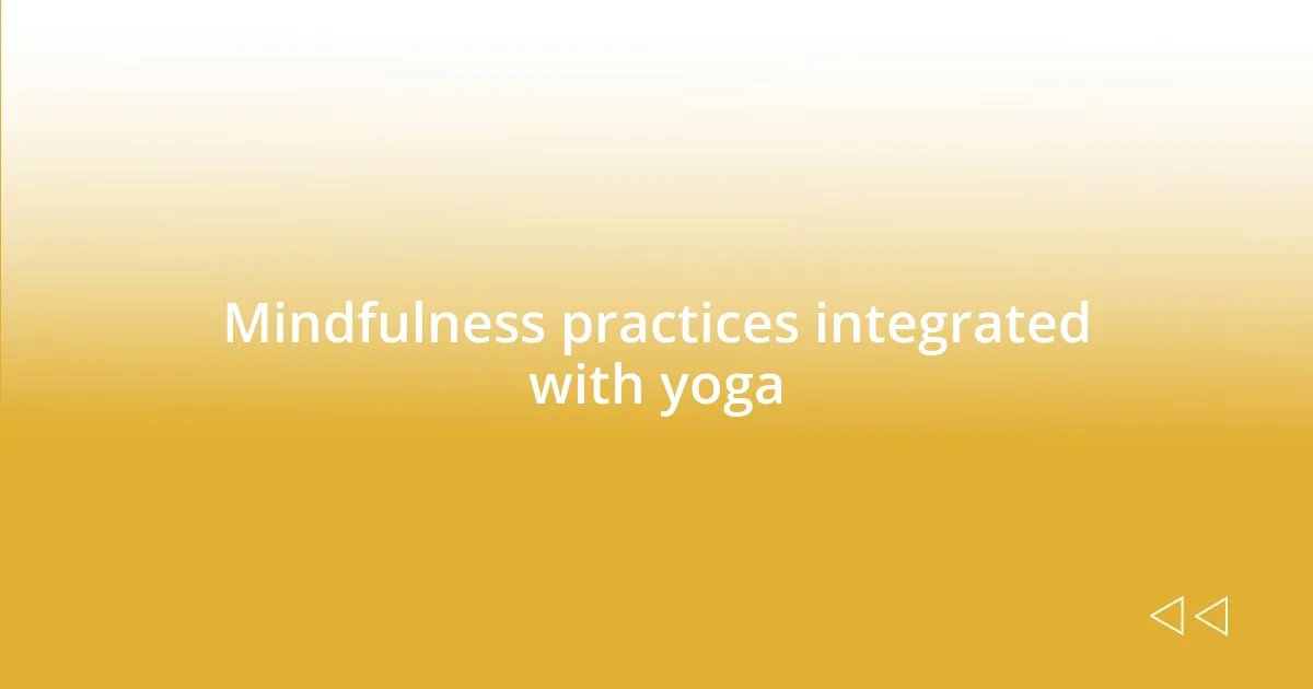 Mindfulness practices integrated with yoga