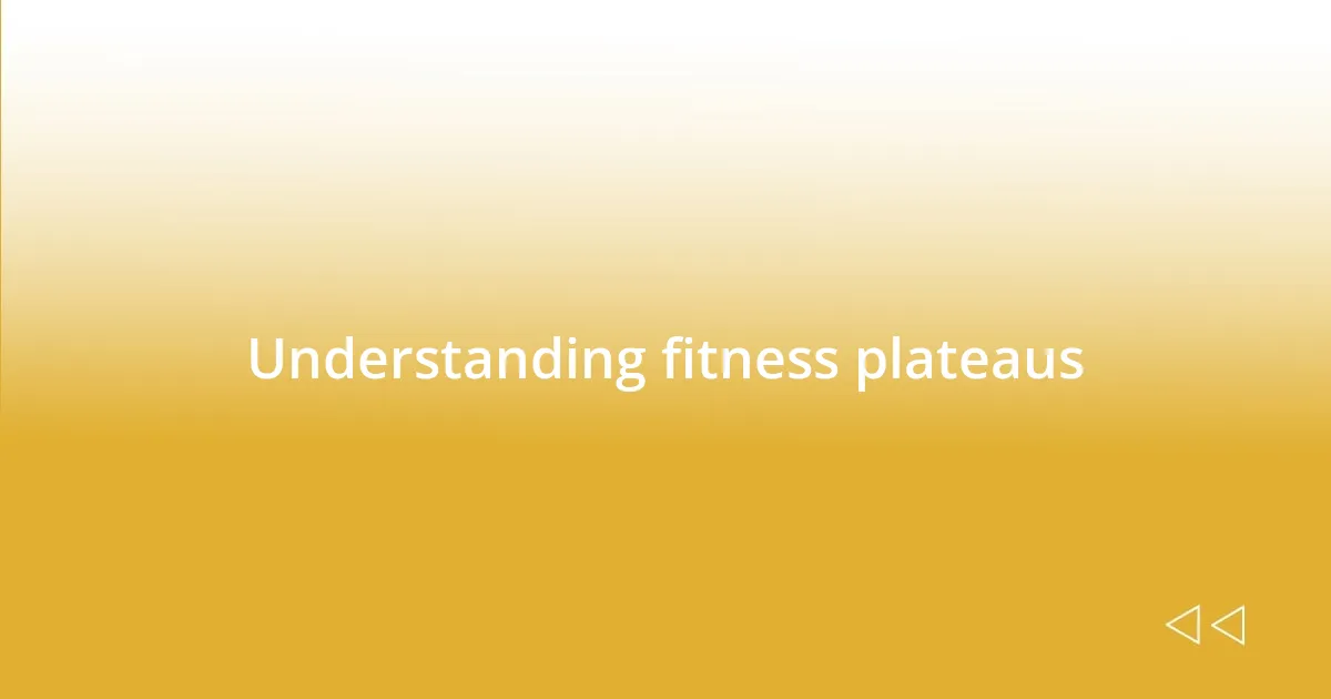 Understanding fitness plateaus