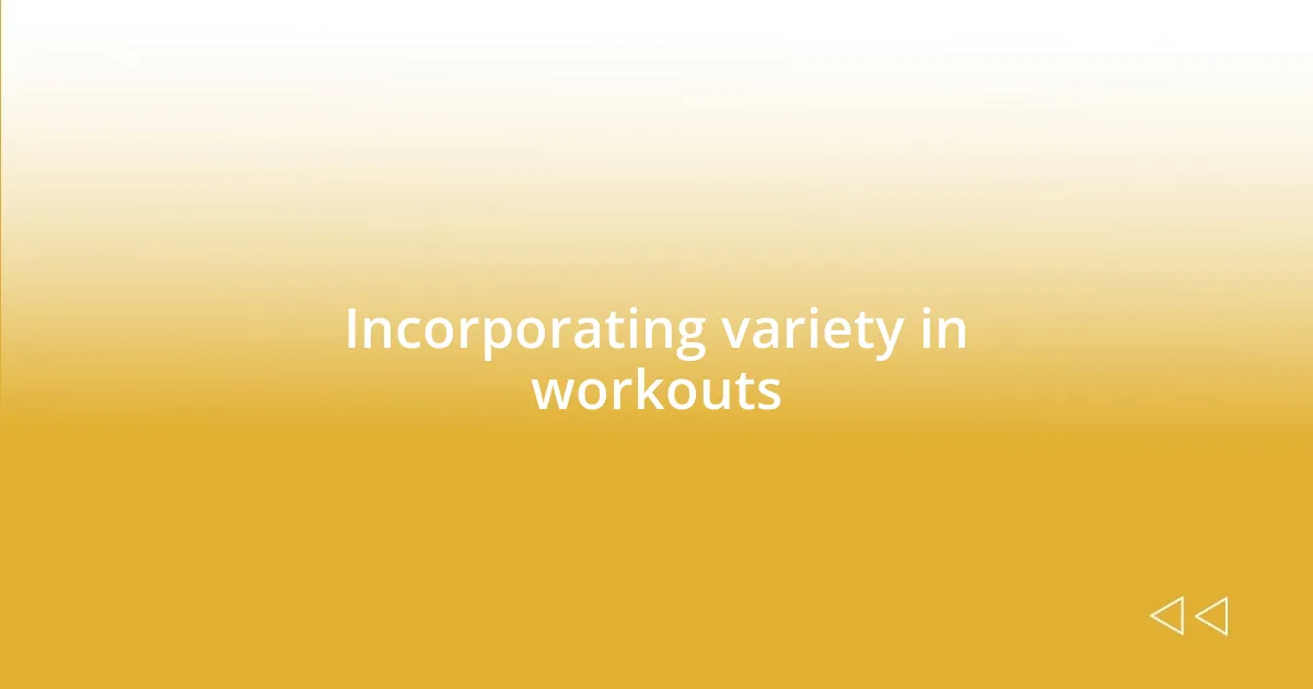 Incorporating variety in workouts