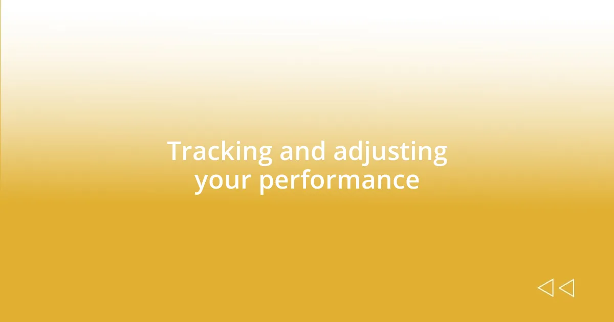 Tracking and adjusting your performance