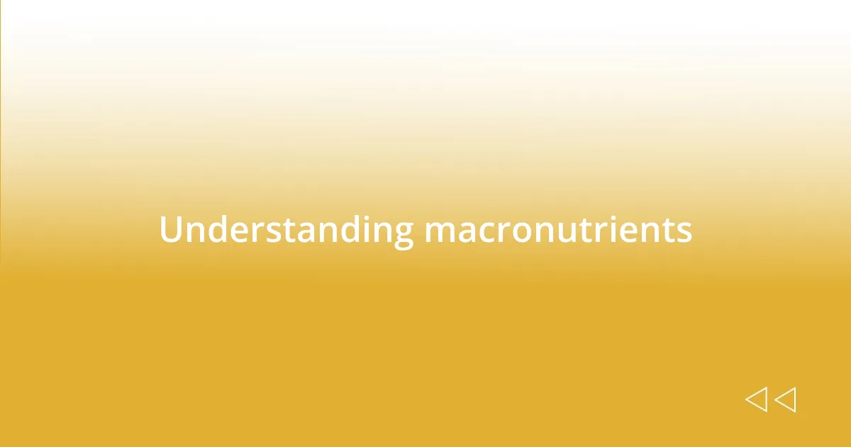 Understanding macronutrients