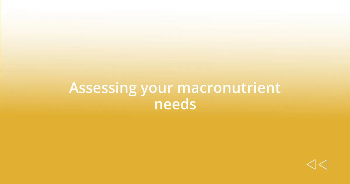 Assessing your macronutrient needs