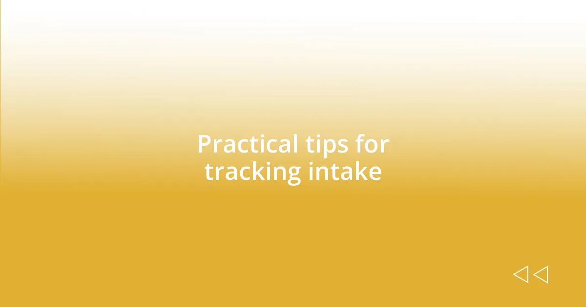 Practical tips for tracking intake