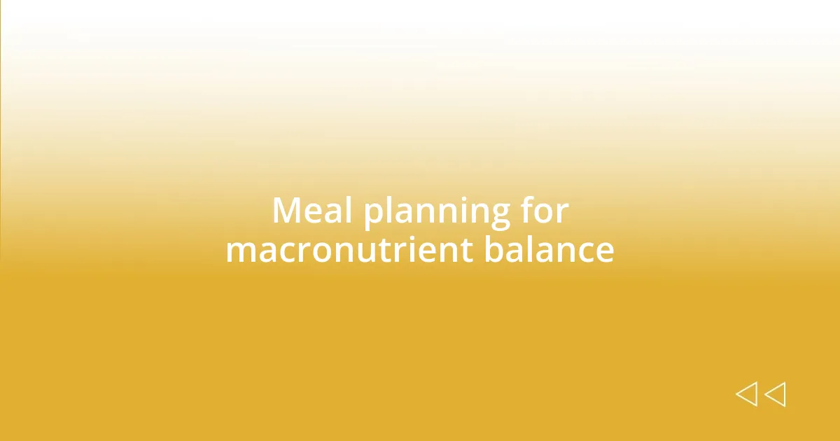 Meal planning for macronutrient balance