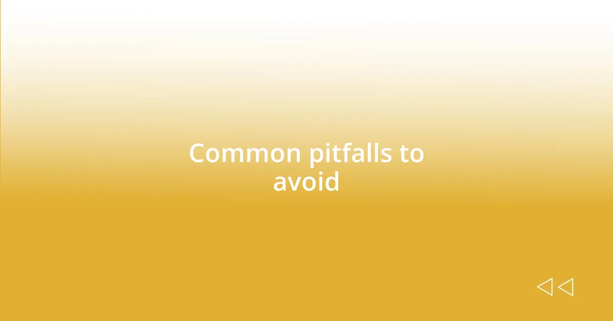 Common pitfalls to avoid