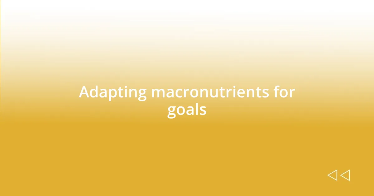 Adapting macronutrients for goals