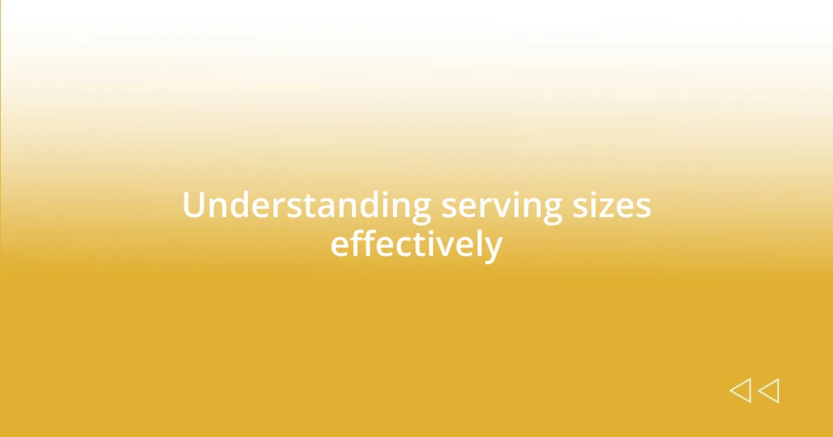 Understanding serving sizes effectively