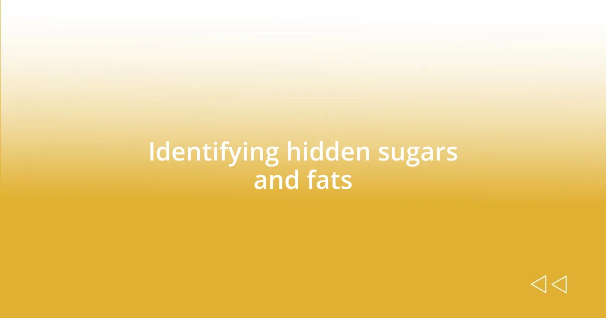 Identifying hidden sugars and fats