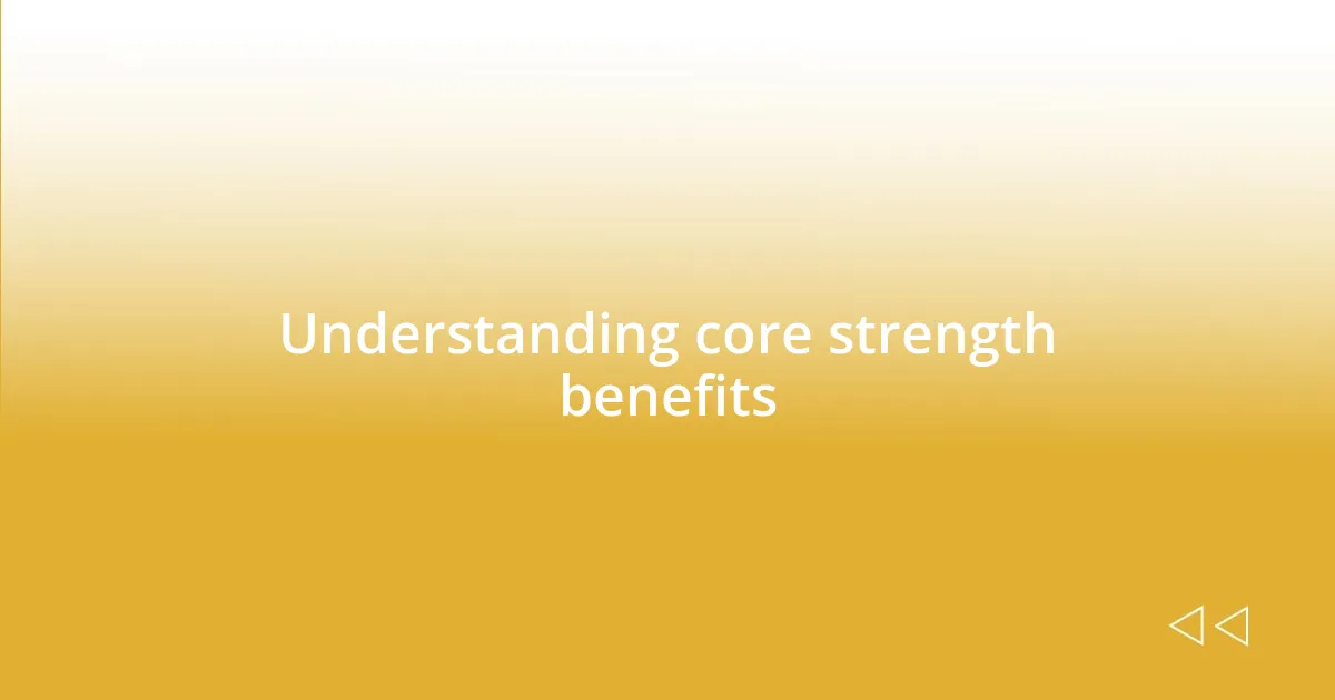 Understanding core strength benefits