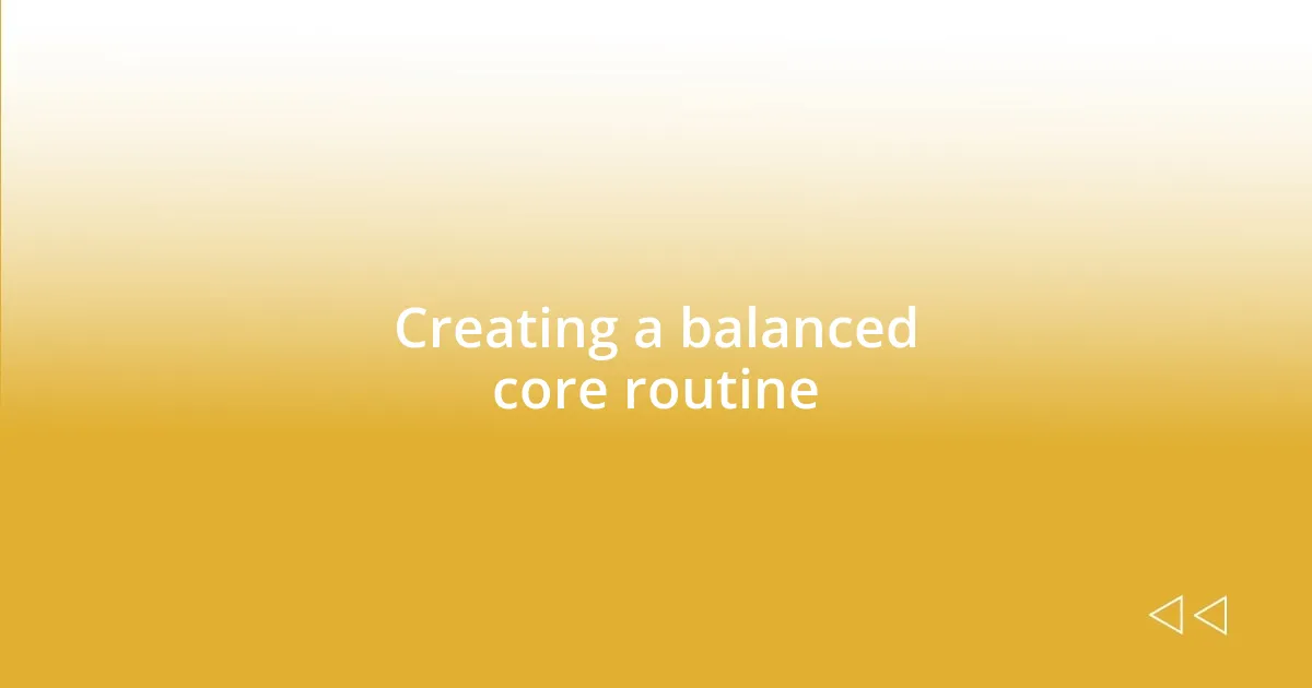 Creating a balanced core routine