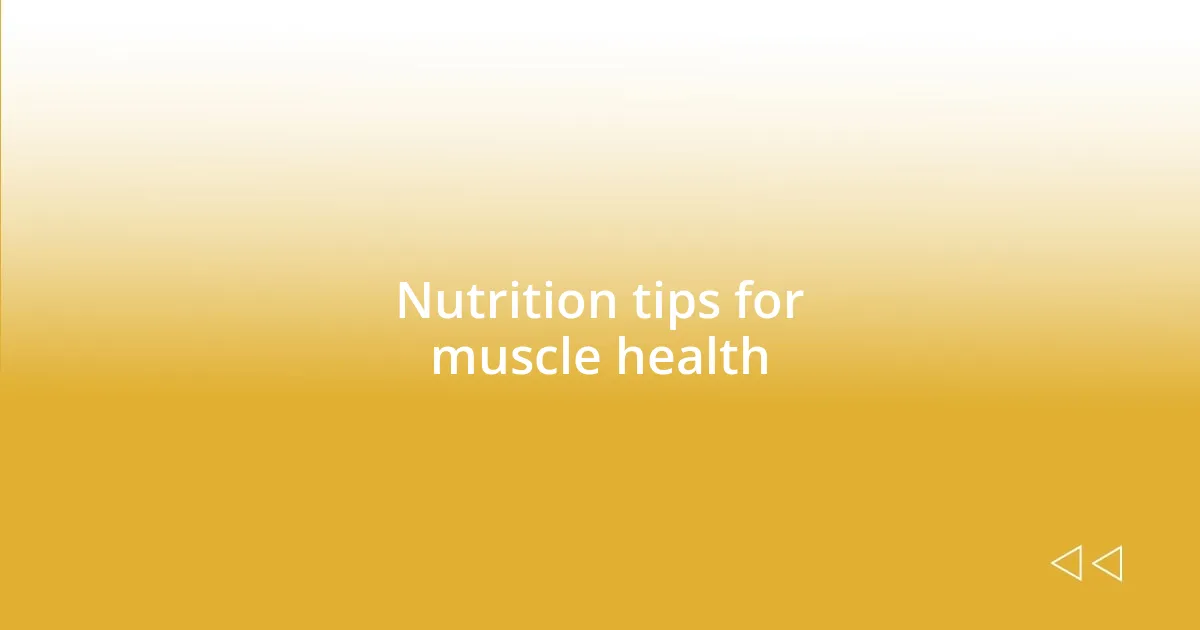 Nutrition tips for muscle health