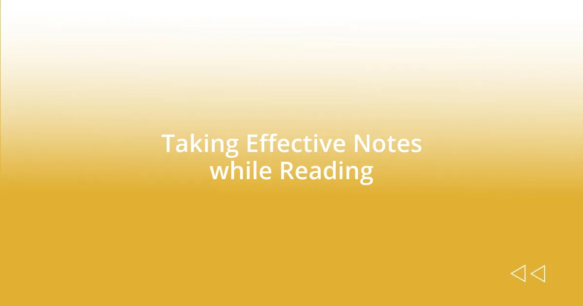 Taking Effective Notes while Reading