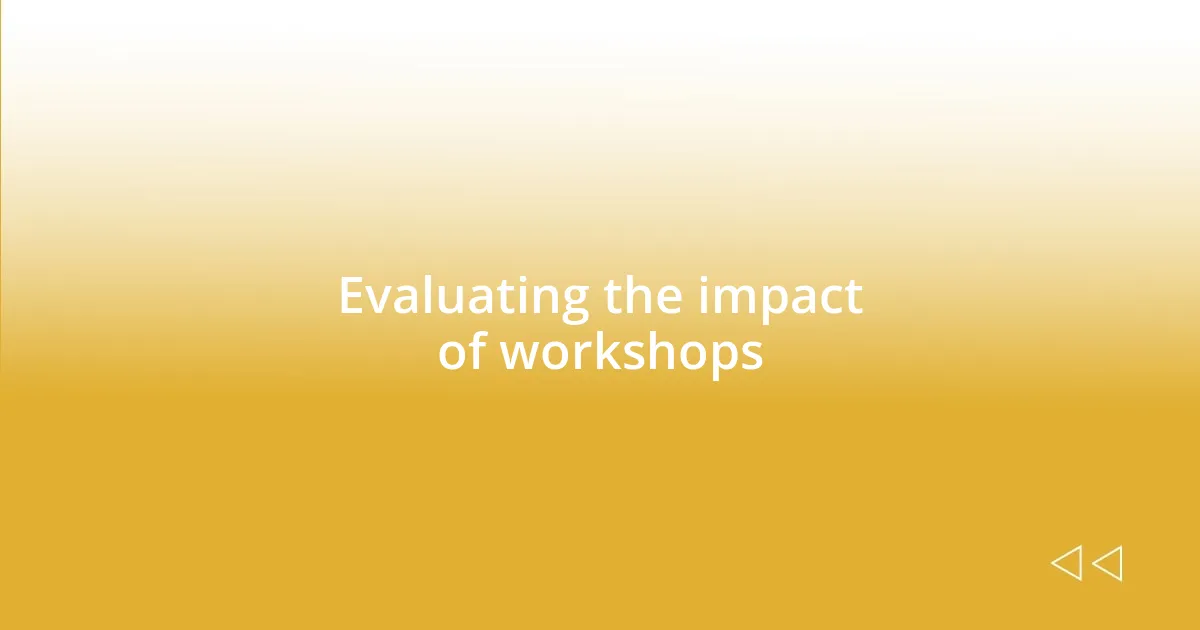 Evaluating the impact of workshops