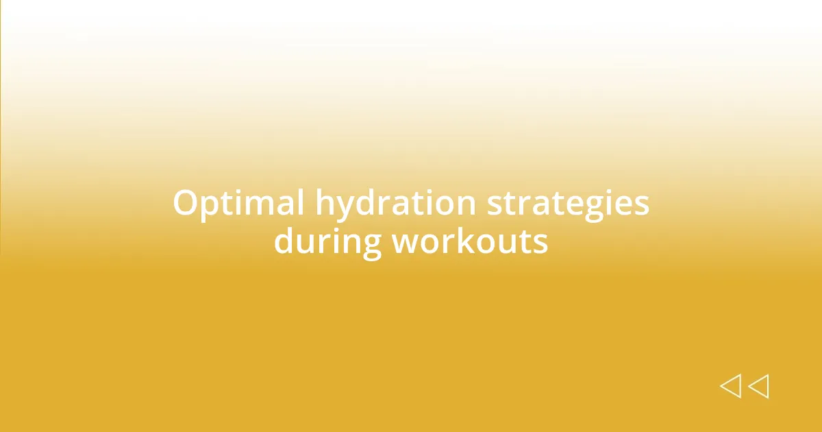 Optimal hydration strategies during workouts