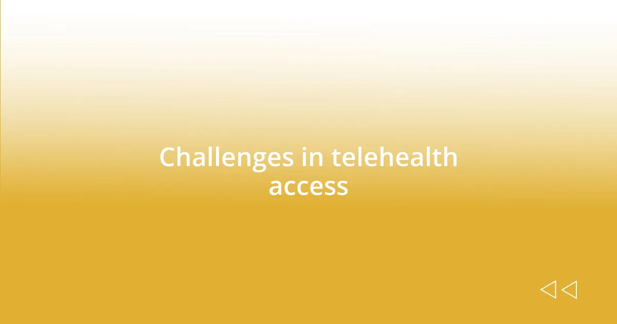 Challenges in telehealth access