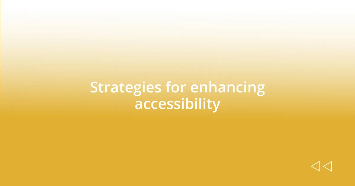 Strategies for enhancing accessibility