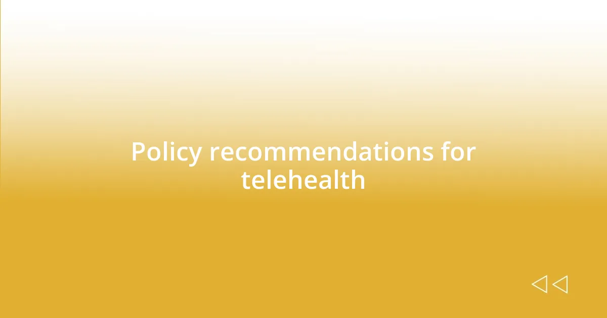 Policy recommendations for telehealth