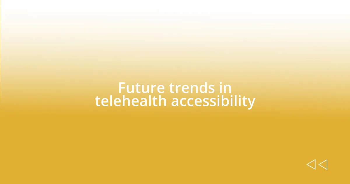 Future trends in telehealth accessibility