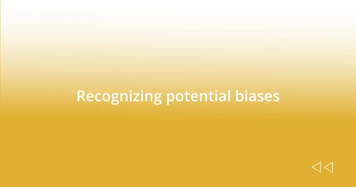 Recognizing potential biases