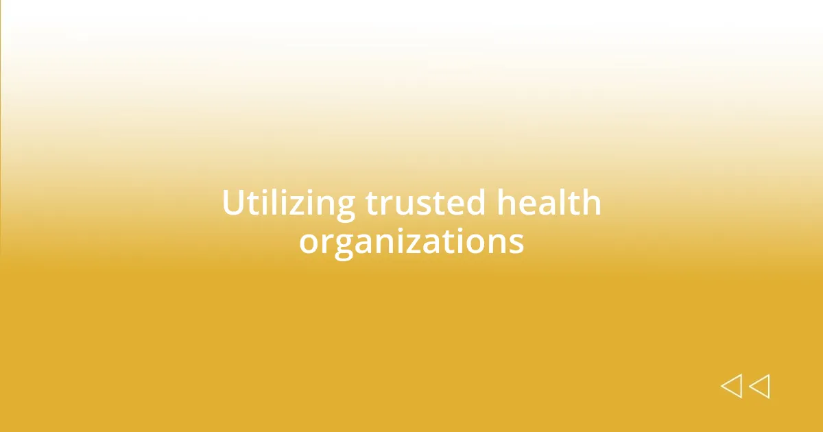 Utilizing trusted health organizations