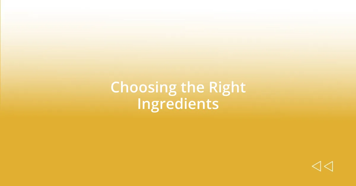 Choosing the Right Ingredients