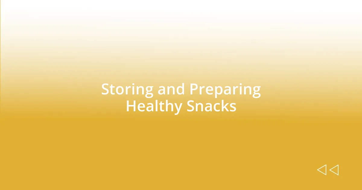 Storing and Preparing Healthy Snacks