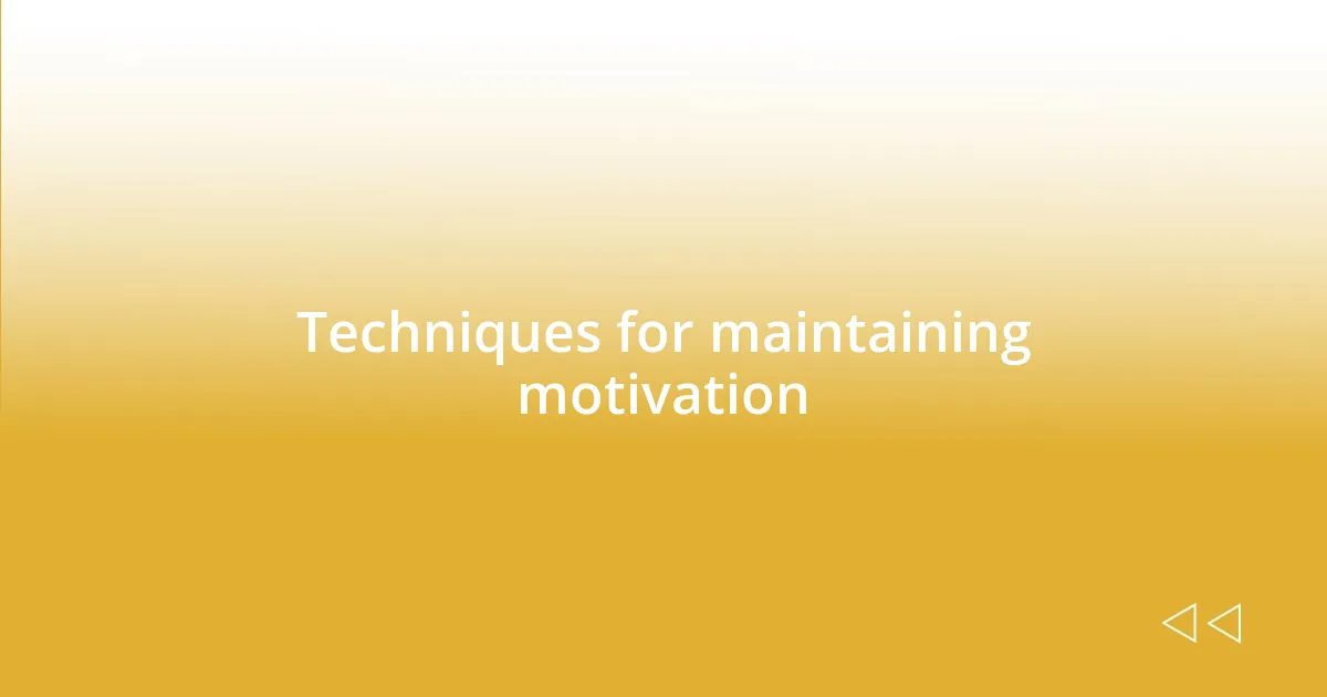 Techniques for maintaining motivation