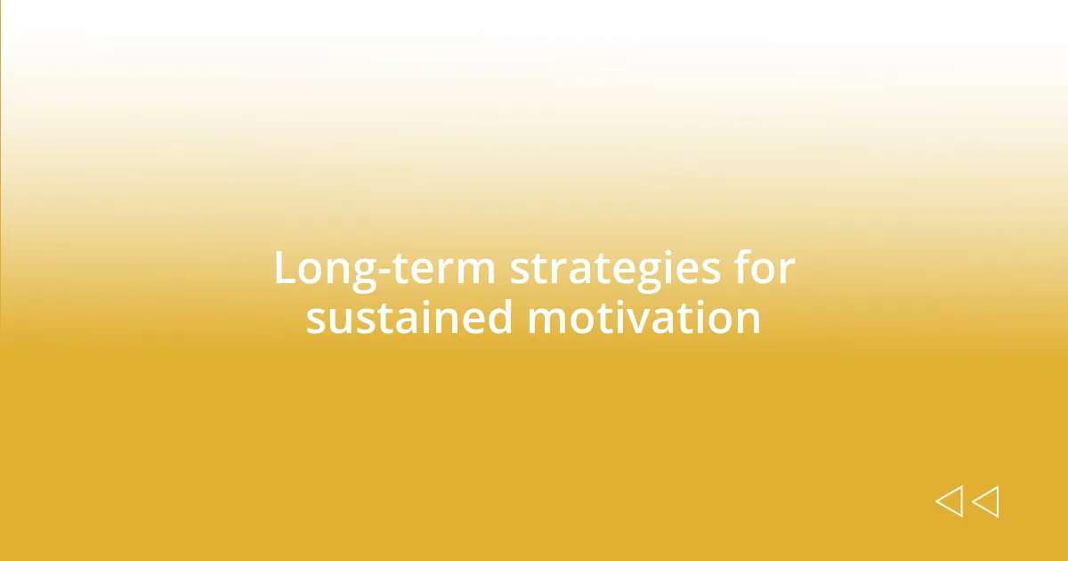 Long-term strategies for sustained motivation