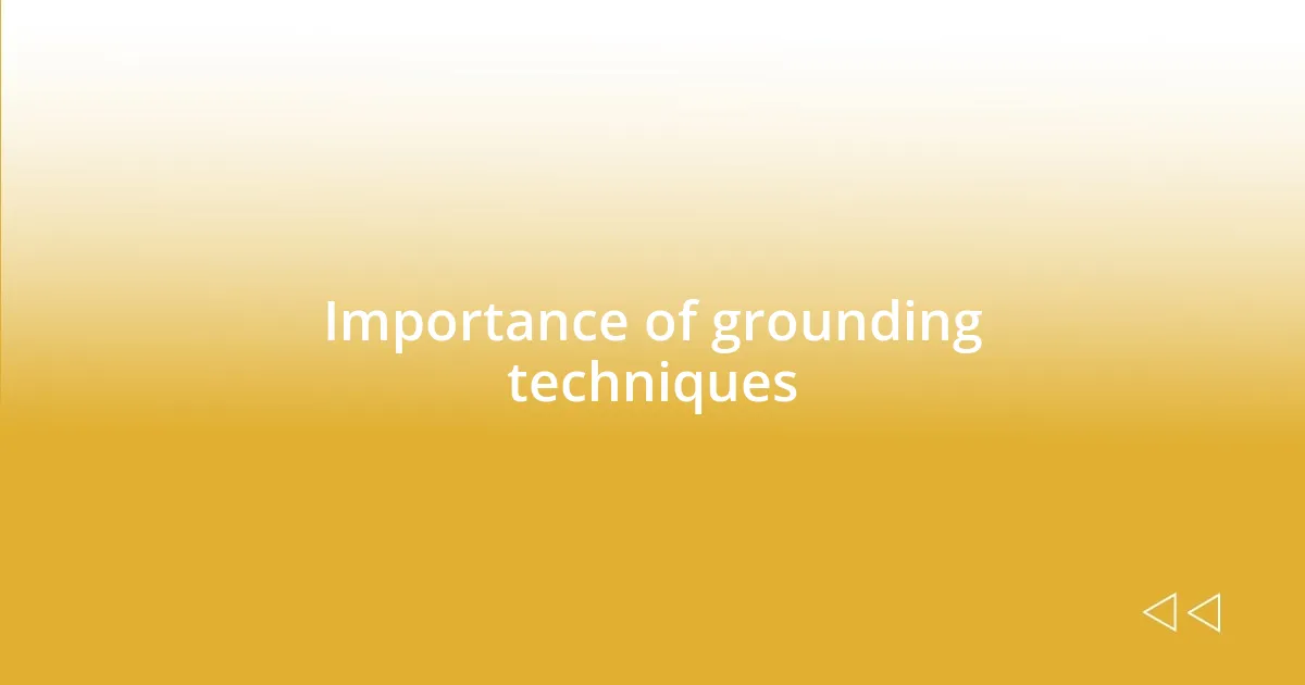 Importance of grounding techniques