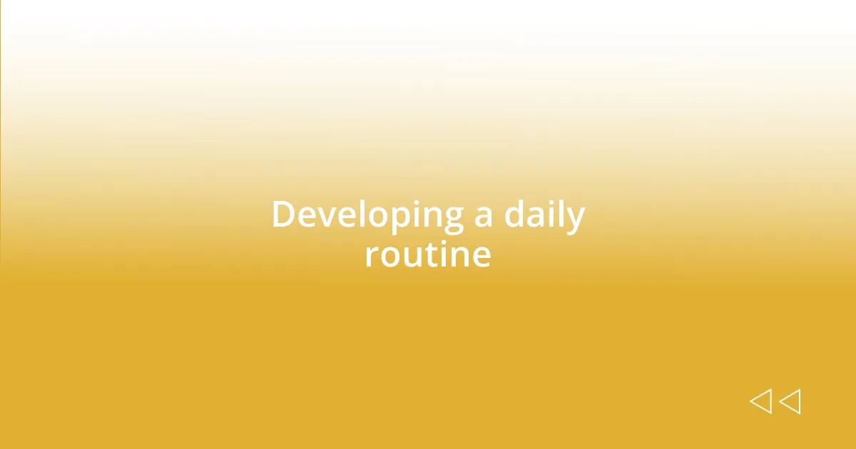 Developing a daily routine