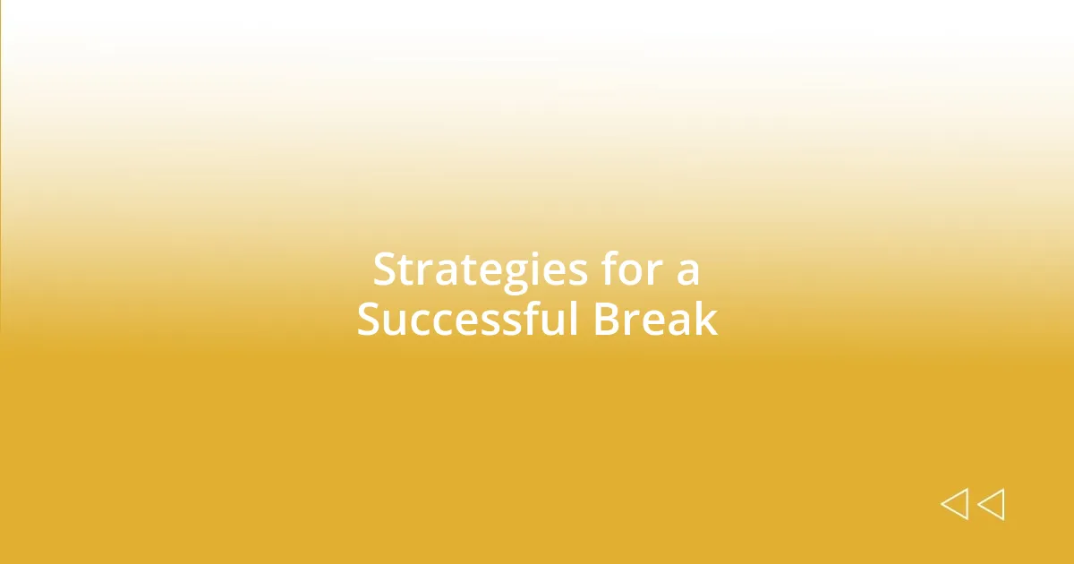 Strategies for a Successful Break