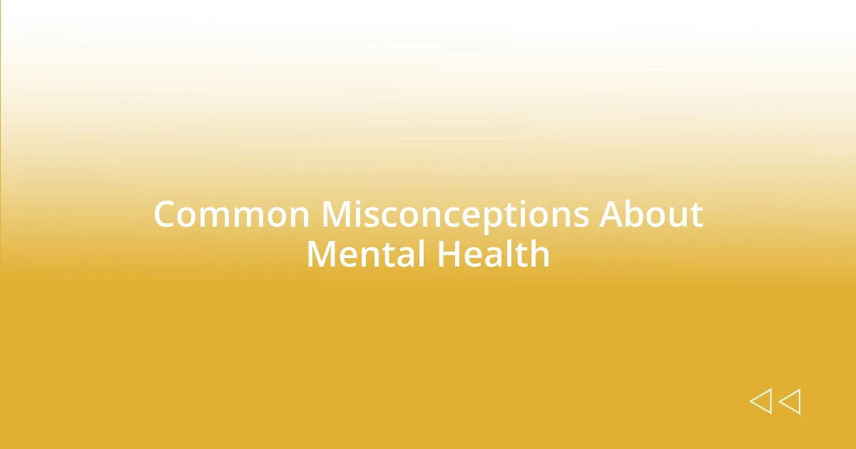 Common Misconceptions About Mental Health