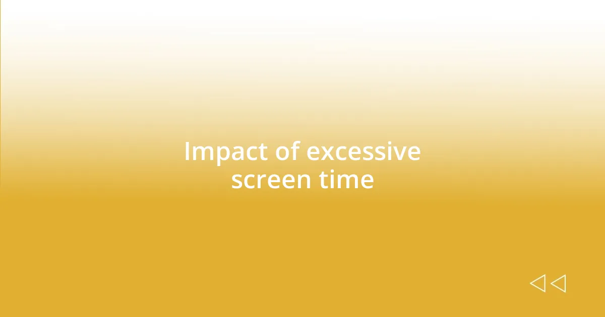 Impact of excessive screen time