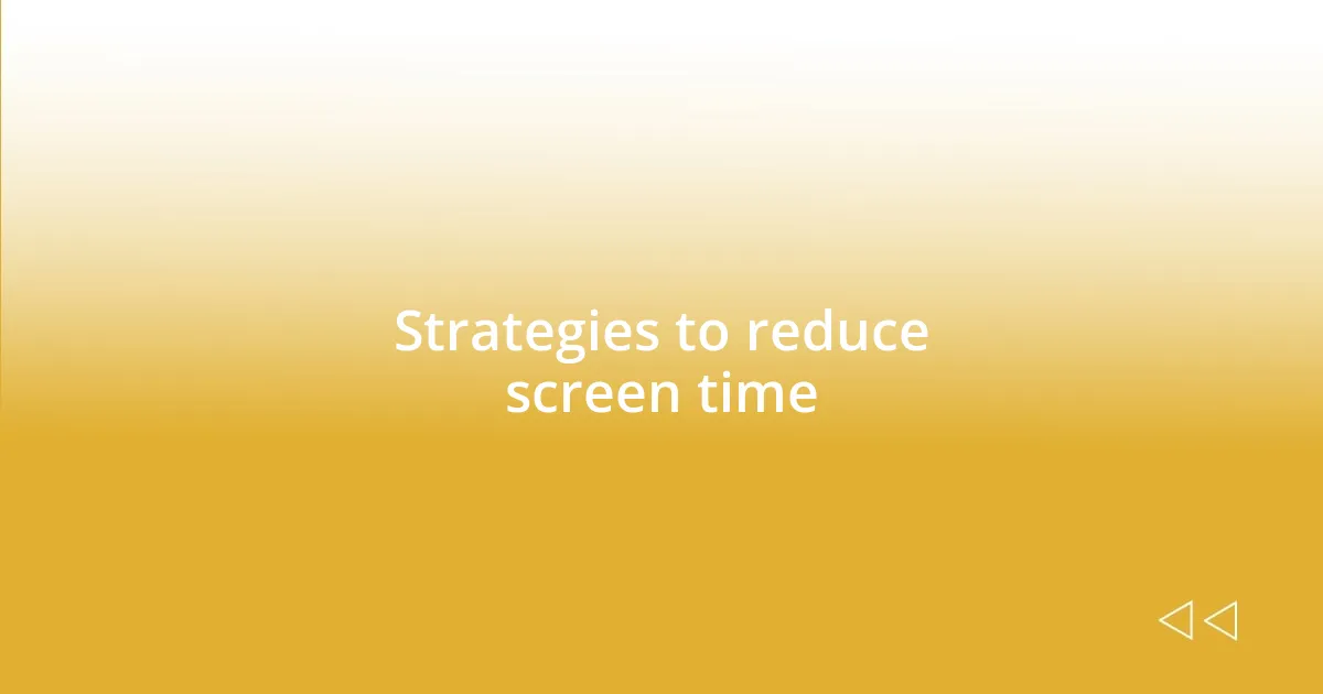 Strategies to reduce screen time