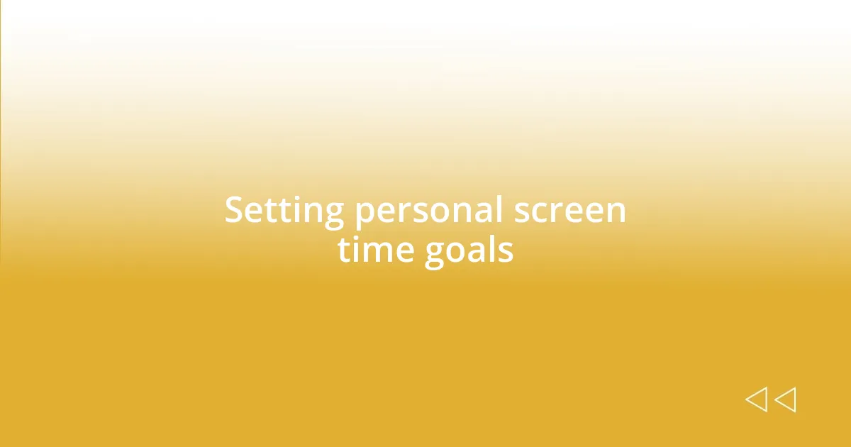 Setting personal screen time goals