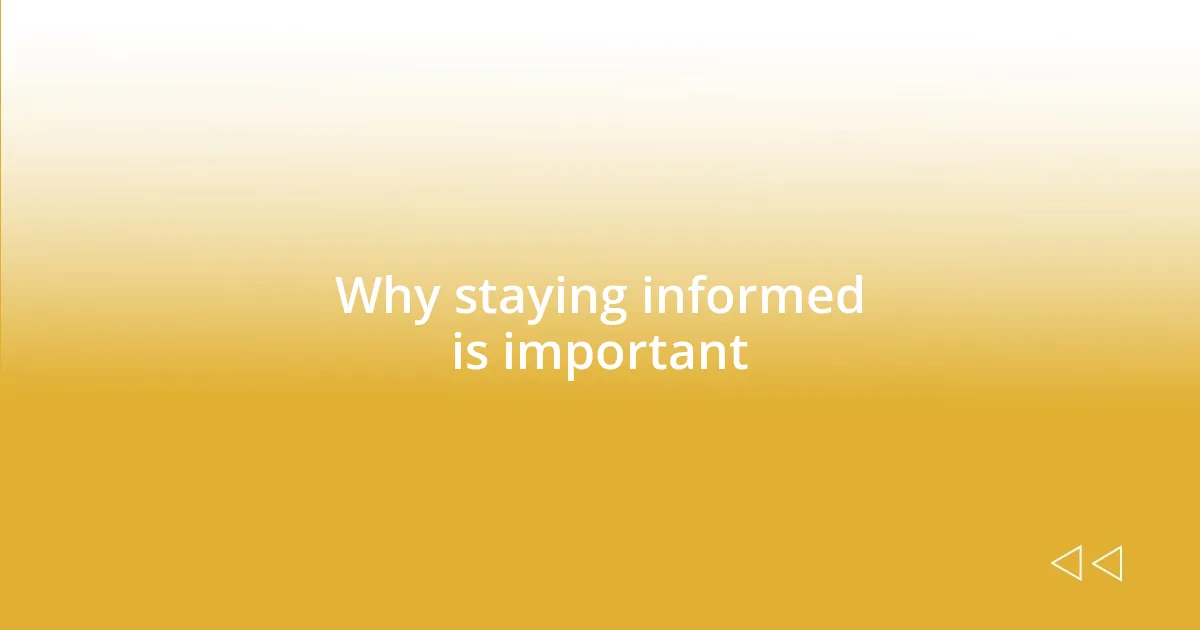 Why staying informed is important