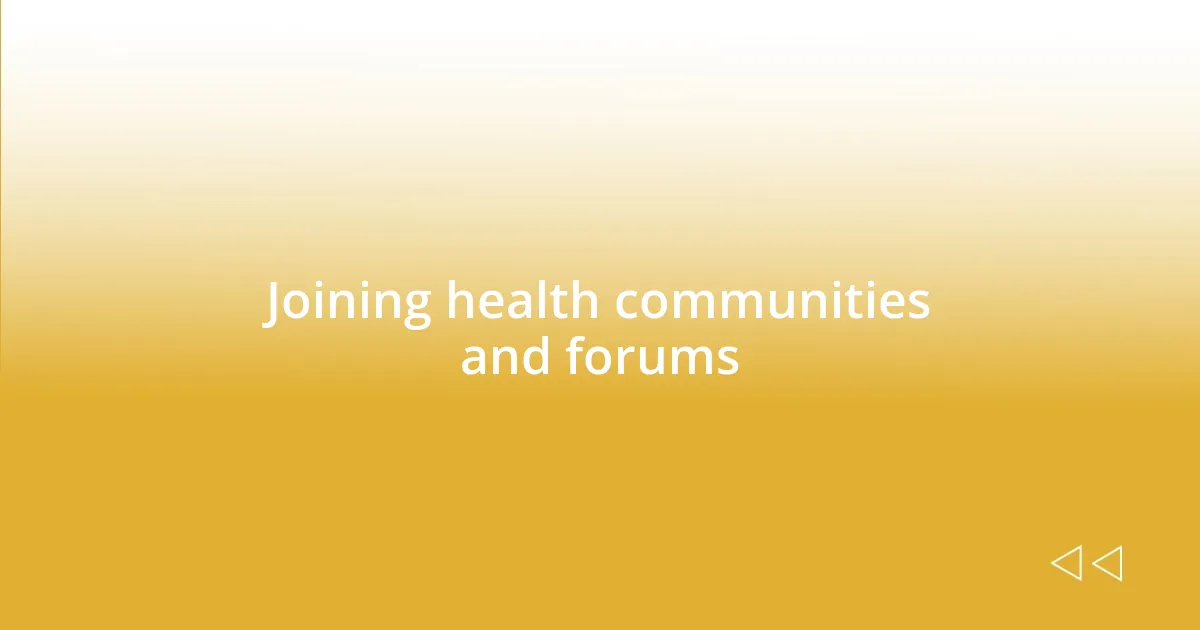 Joining health communities and forums