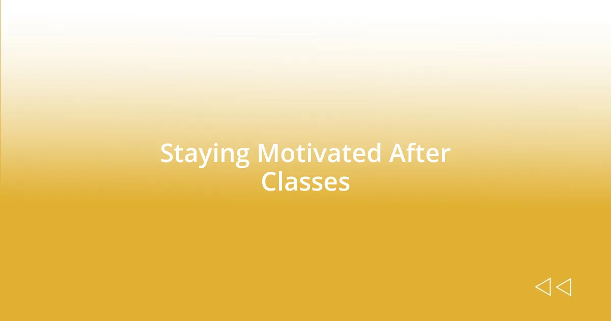 Staying Motivated After Classes