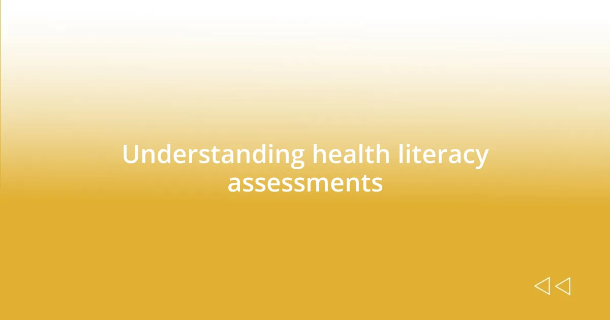 Understanding health literacy assessments