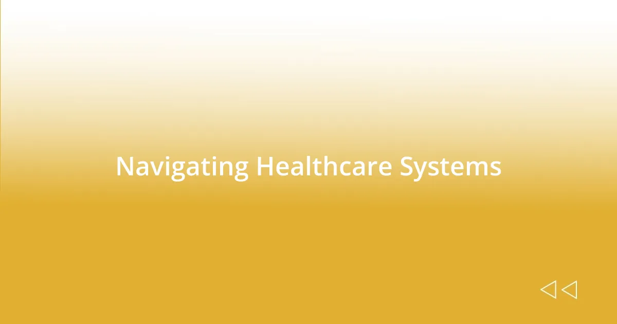 Navigating Healthcare Systems