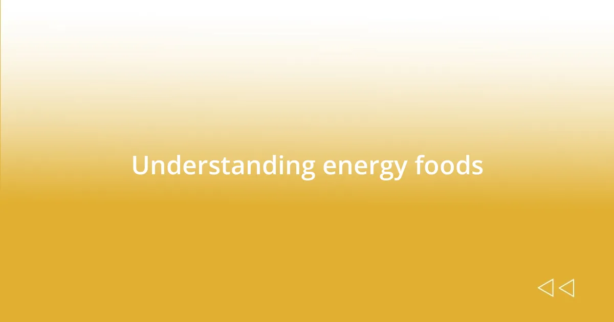 Understanding energy foods