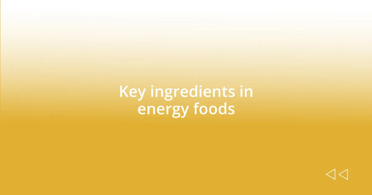 Key ingredients in energy foods