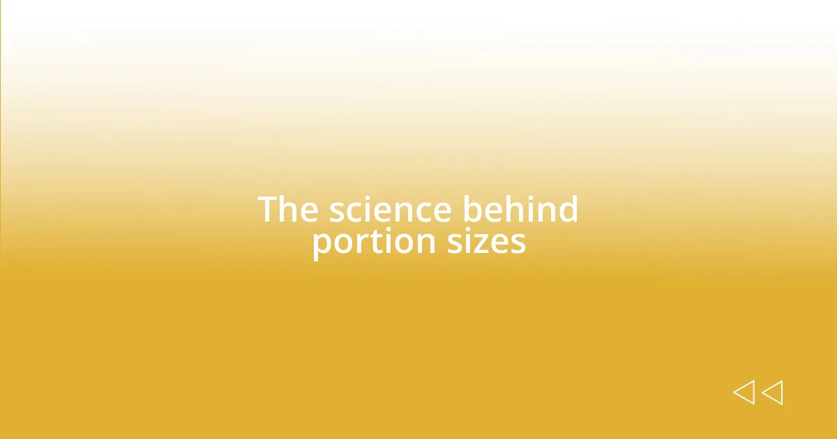 The science behind portion sizes