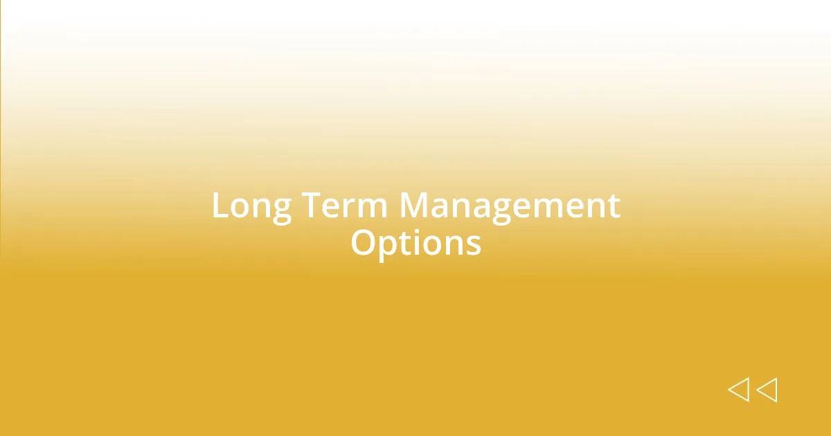 Long Term Management Options