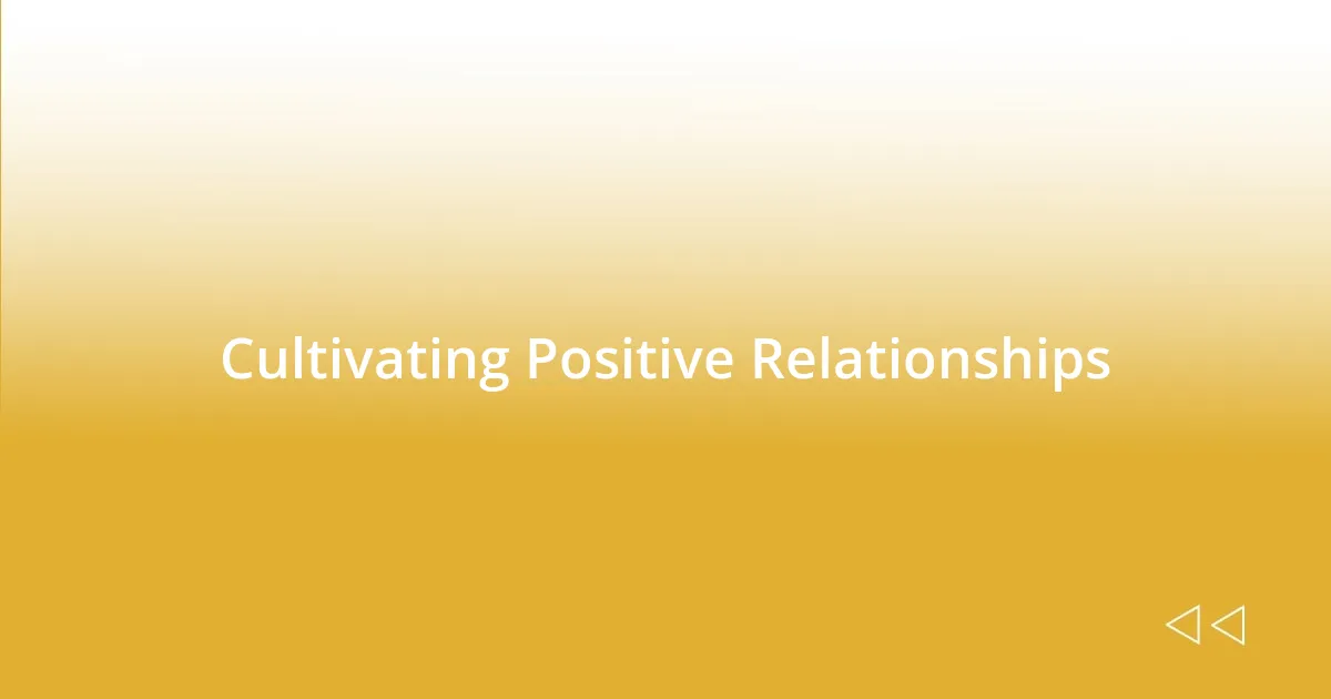 Cultivating Positive Relationships