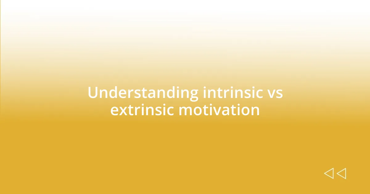 Understanding intrinsic vs extrinsic motivation