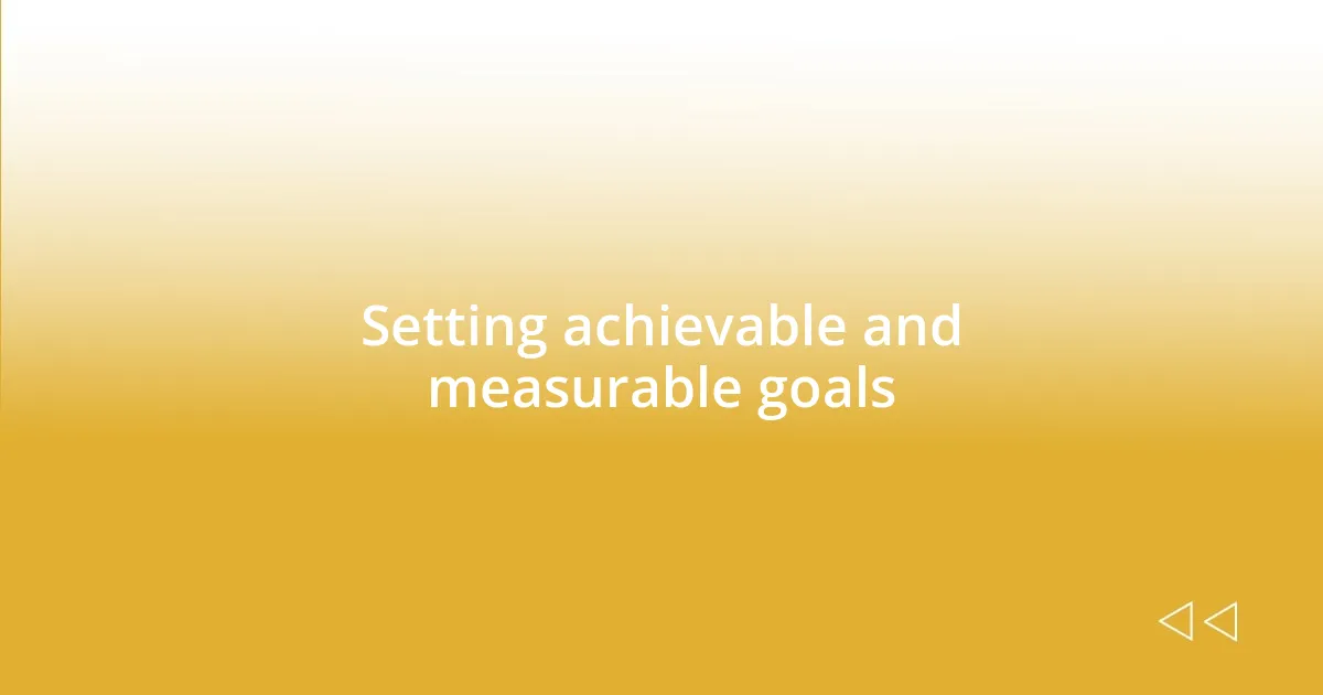 Setting achievable and measurable goals