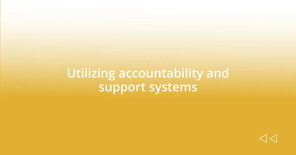 Utilizing accountability and support systems