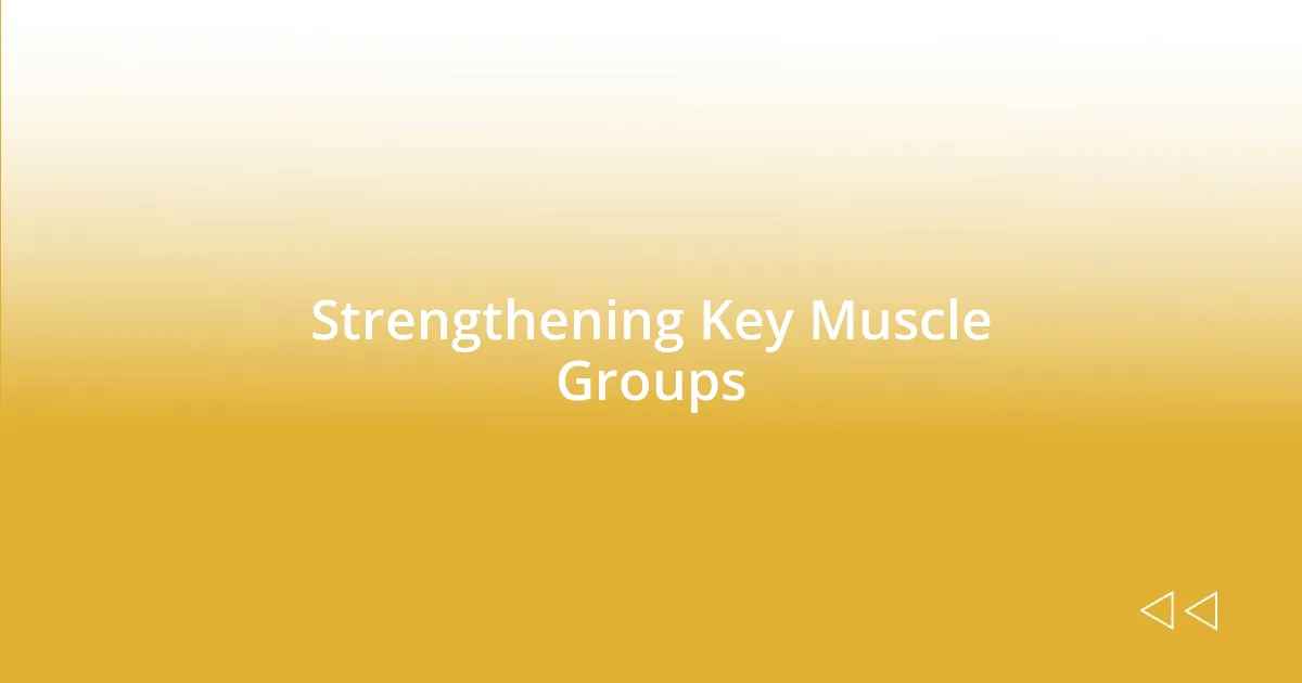 Strengthening Key Muscle Groups